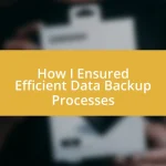 How I Ensured Efficient Data Backup Processes