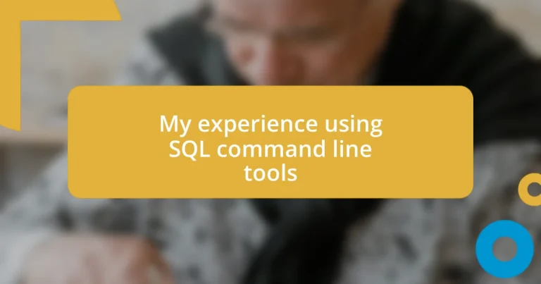 My experience using SQL command line tools