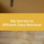 My Secrets to Efficient Data Retrieval