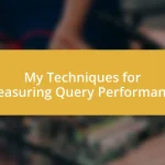 My Techniques for Measuring Query Performance