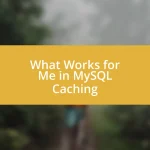 What Works for Me in MySQL Caching