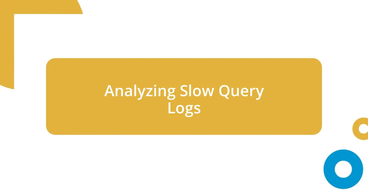 Analyzing Slow Query Logs