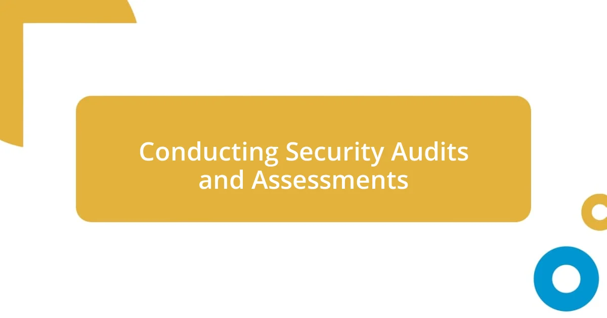 Conducting Security Audits and Assessments