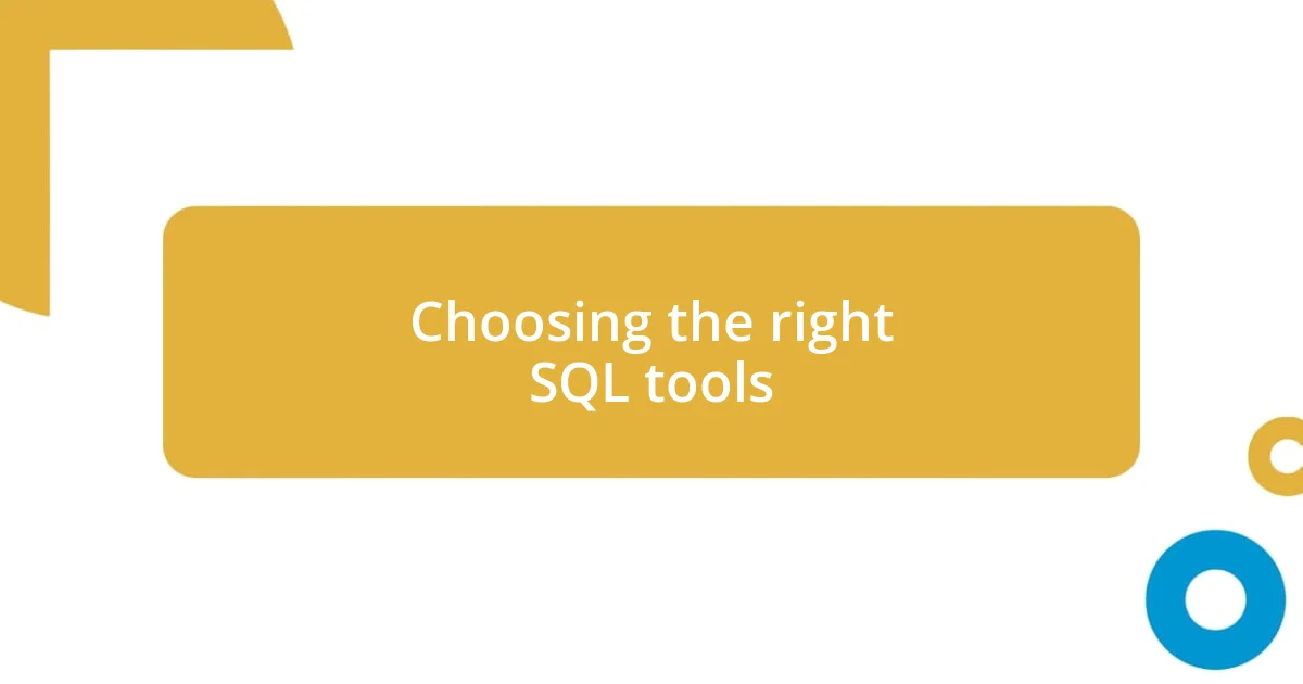 Choosing the right SQL tools