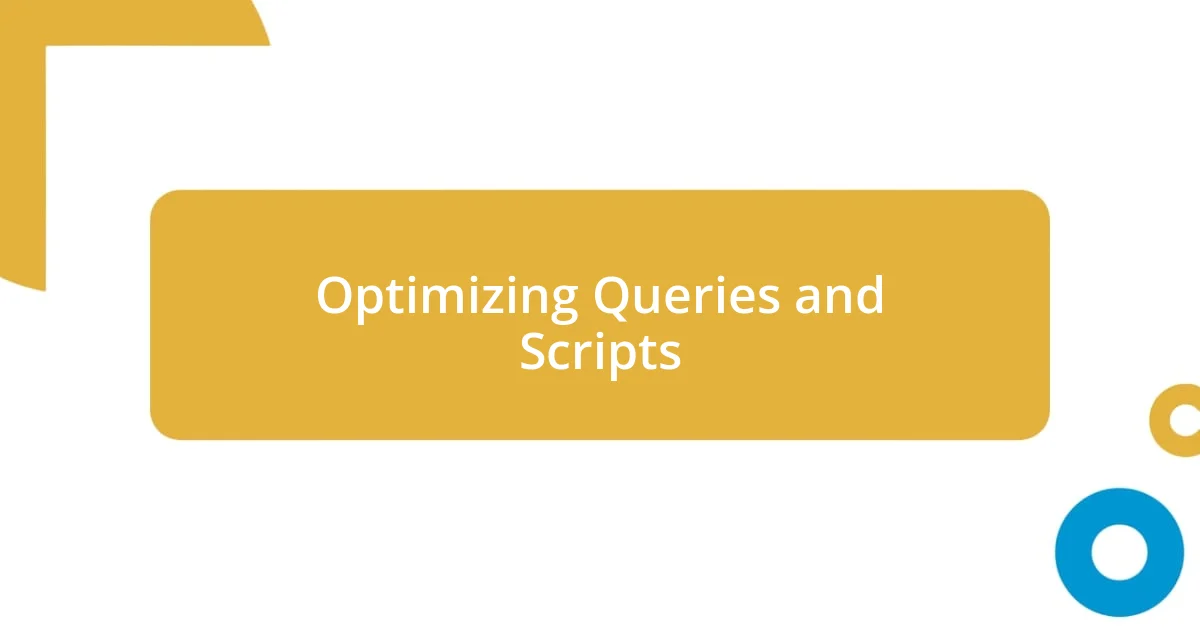 Optimizing Queries and Scripts